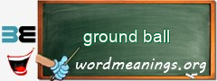 WordMeaning blackboard for ground ball